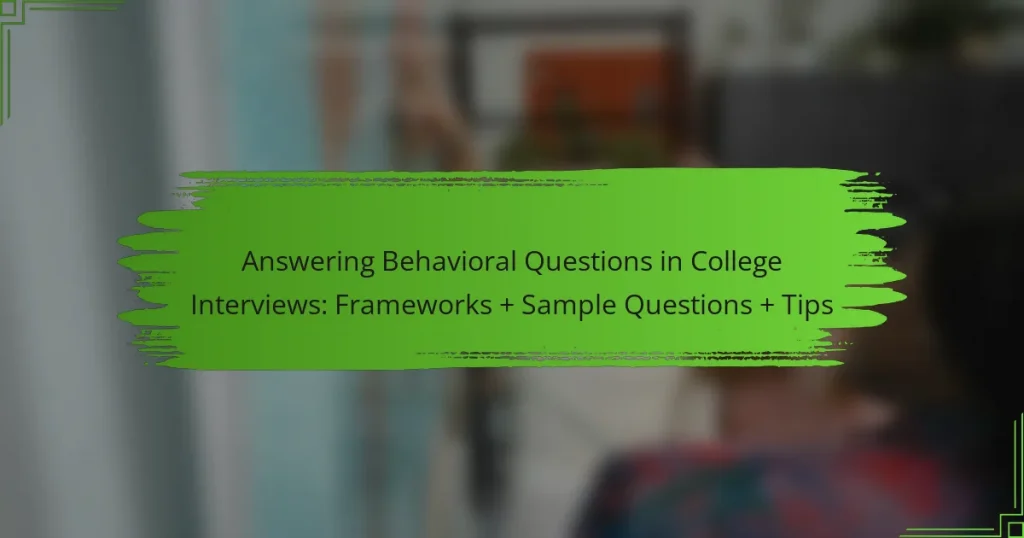 Answering Behavioral Questions in College Interviews: Frameworks + Sample Questions + Tips