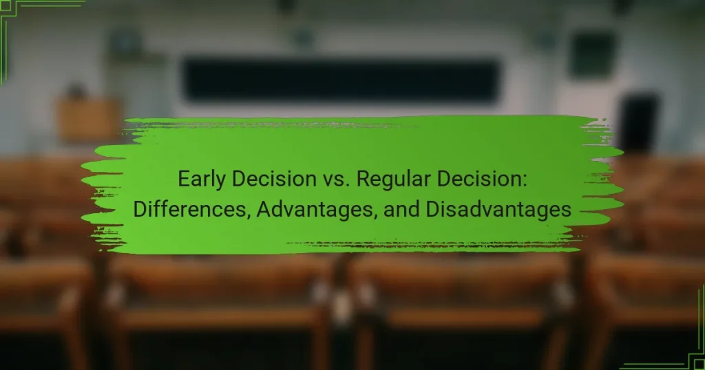 Early Decision vs. Regular Decision: Differences, Advantages, and Disadvantages