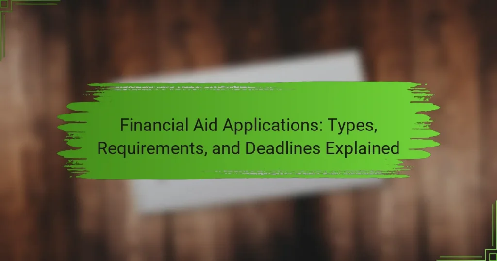 Financial Aid Applications: Types, Requirements, and Deadlines Explained