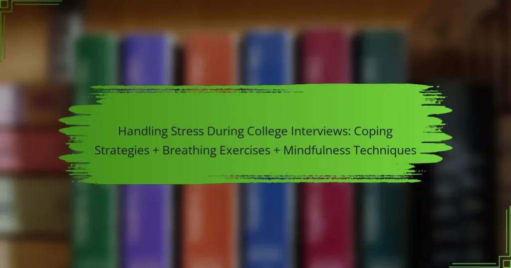 Handling Stress During College Interviews: Coping Strategies + Breathing Exercises + Mindfulness Techniques