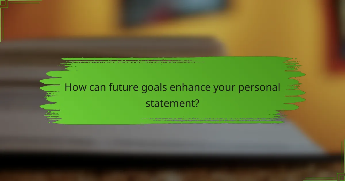 How can future goals enhance your personal statement?