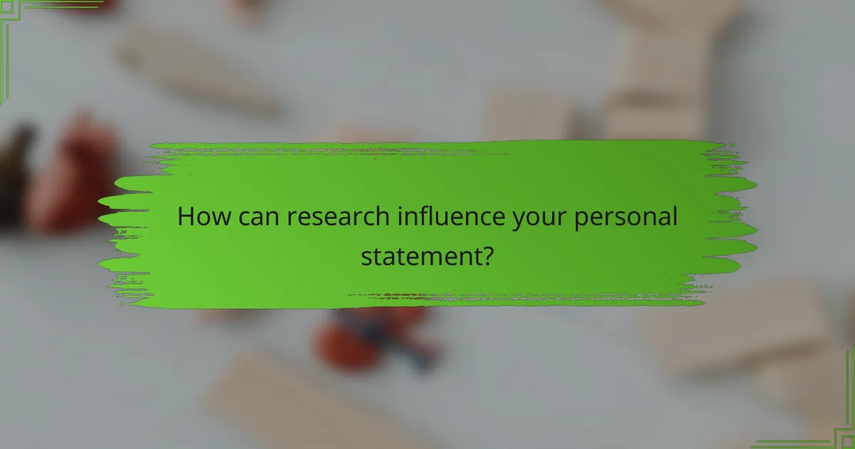 How can research influence your personal statement?