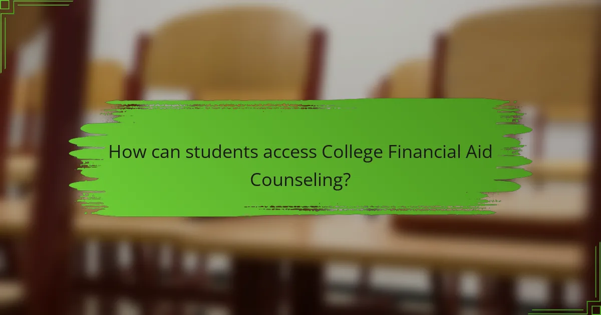How can students access College Financial Aid Counseling?