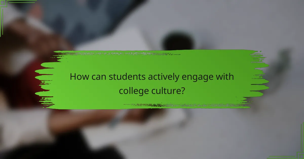 How can students actively engage with college culture?