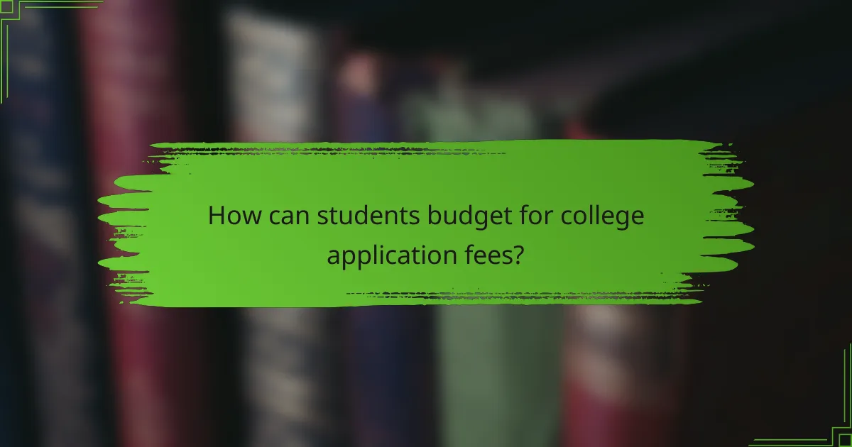 How can students budget for college application fees?