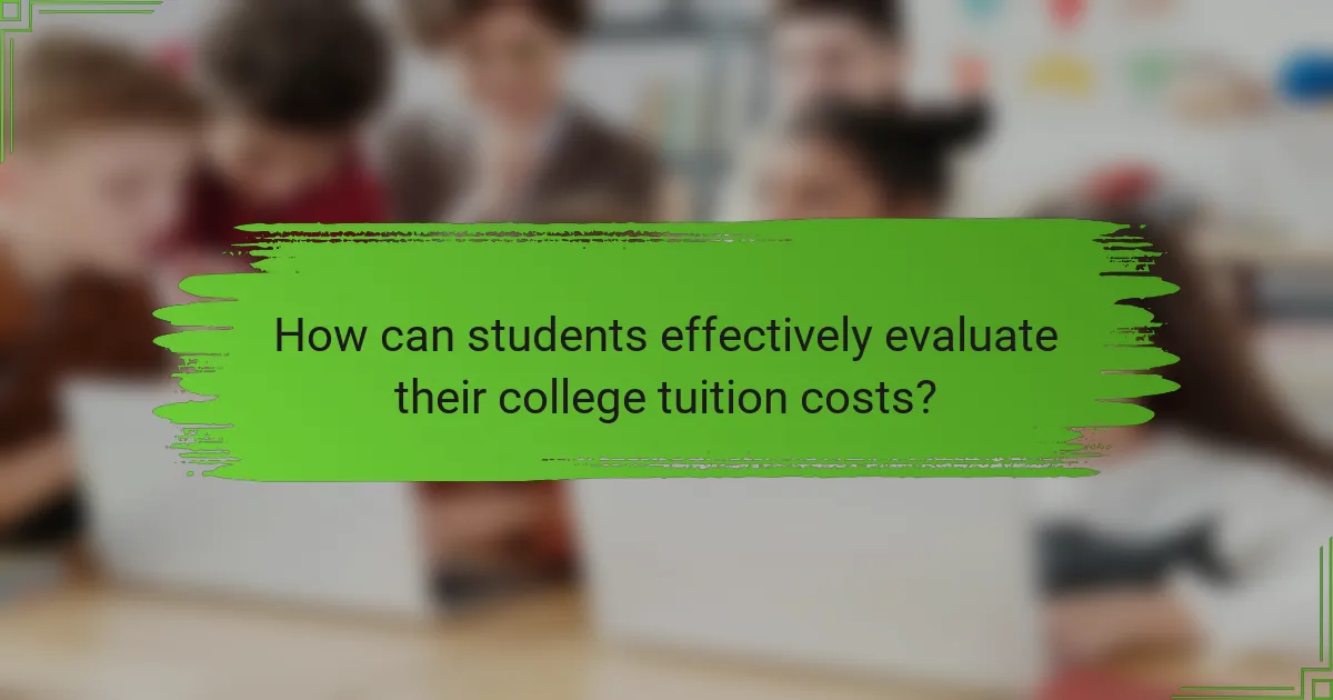 How can students effectively evaluate their college tuition costs?