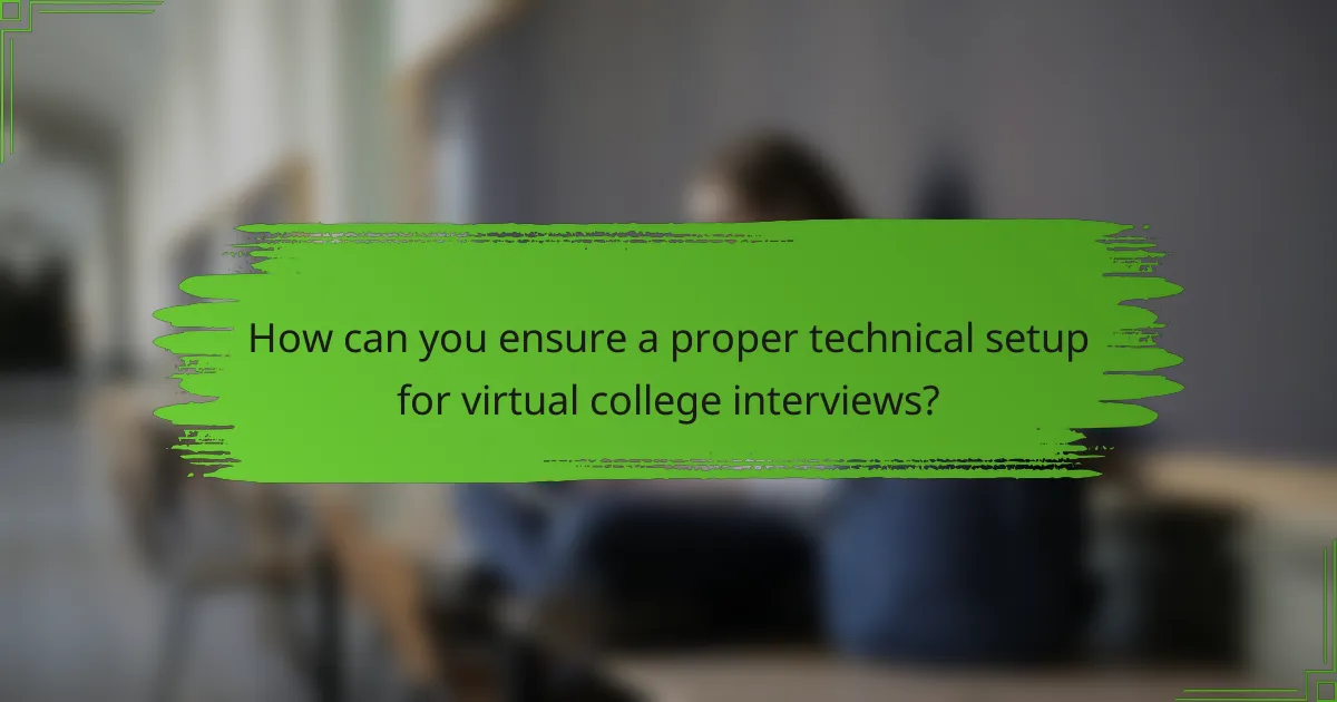 How can you ensure a proper technical setup for virtual college interviews?