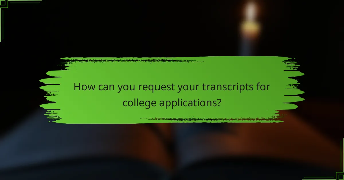How can you request your transcripts for college applications?