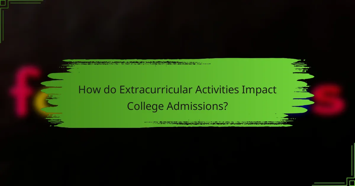 How do Extracurricular Activities Impact College Admissions?