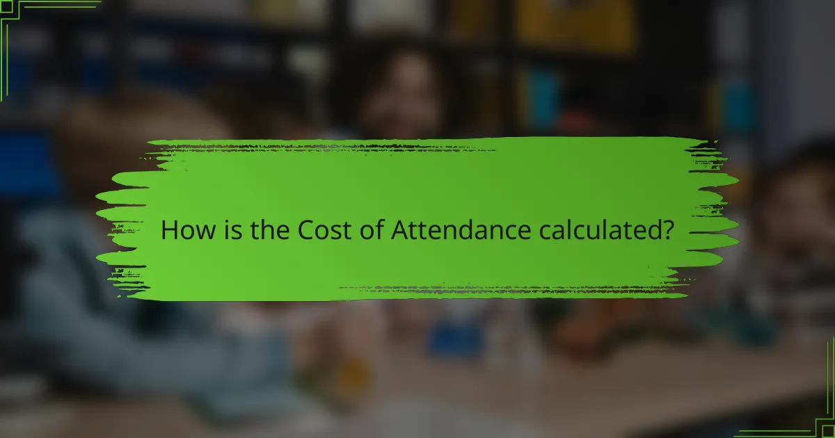 How is the Cost of Attendance calculated?