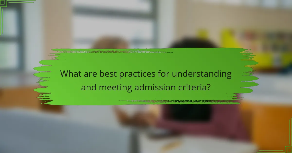 What are best practices for understanding and meeting admission criteria?