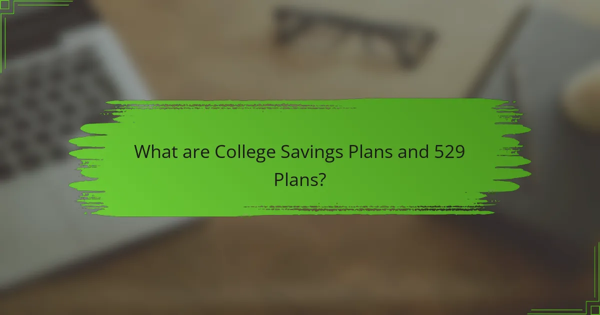 What are College Savings Plans and 529 Plans?