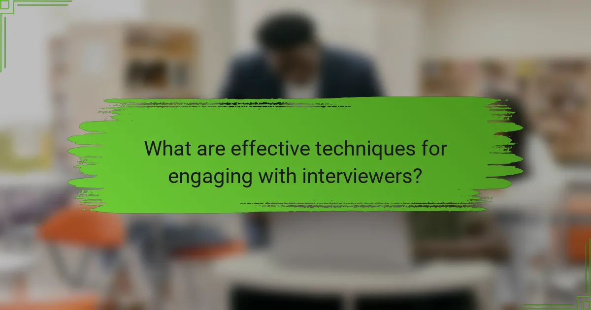 What are effective techniques for engaging with interviewers?