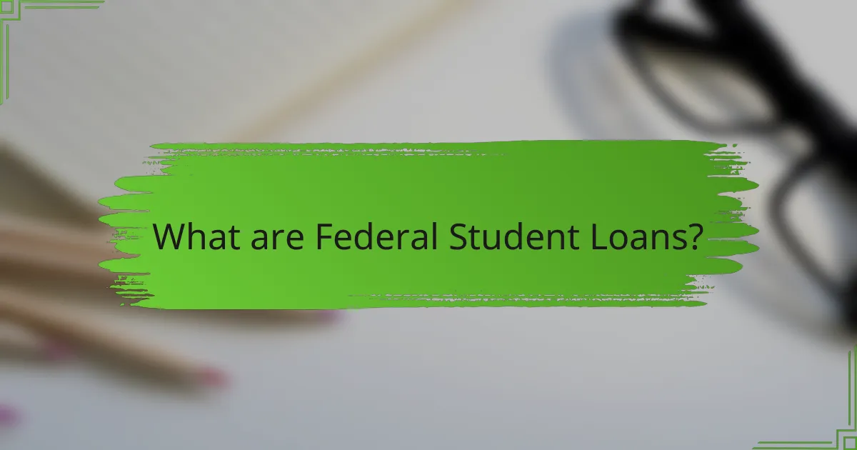 What are Federal Student Loans?