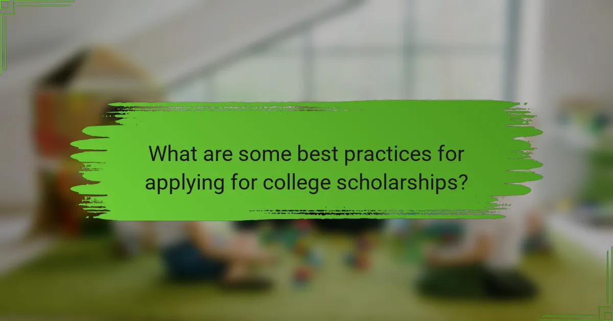 What are some best practices for applying for college scholarships?