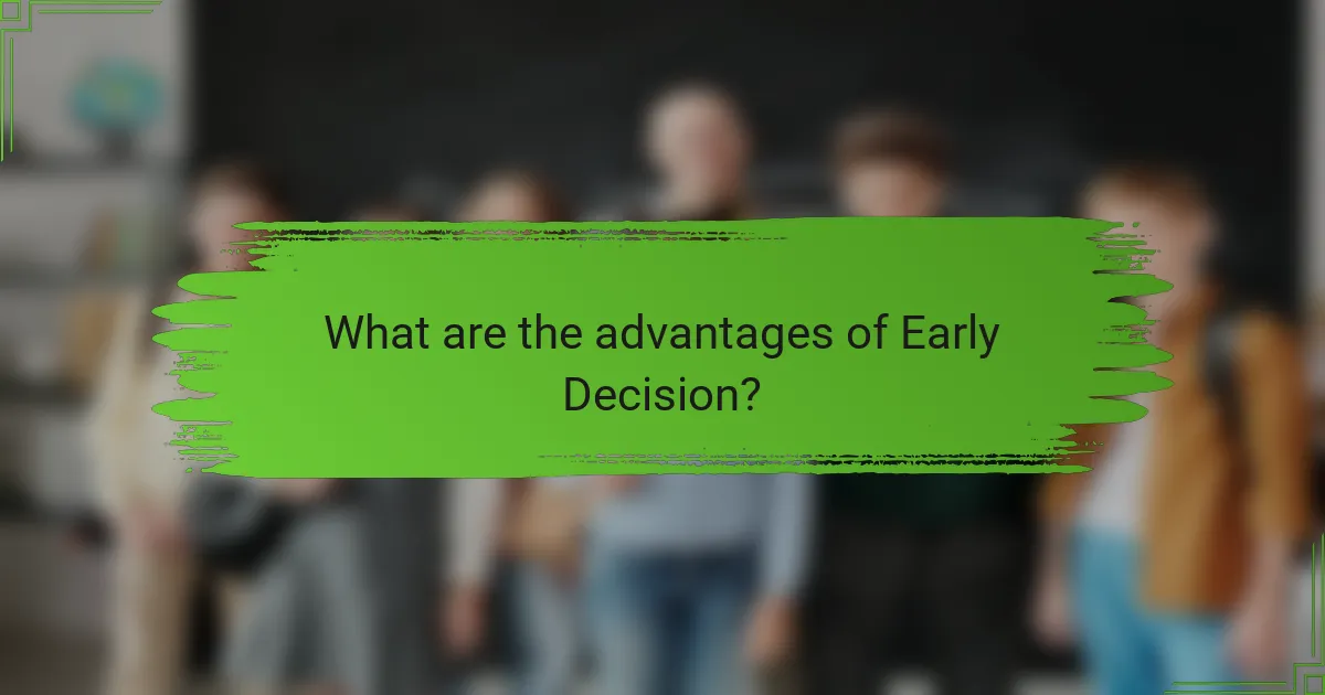 What are the advantages of Early Decision?