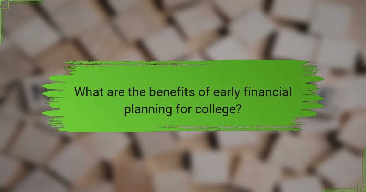 What are the benefits of early financial planning for college?