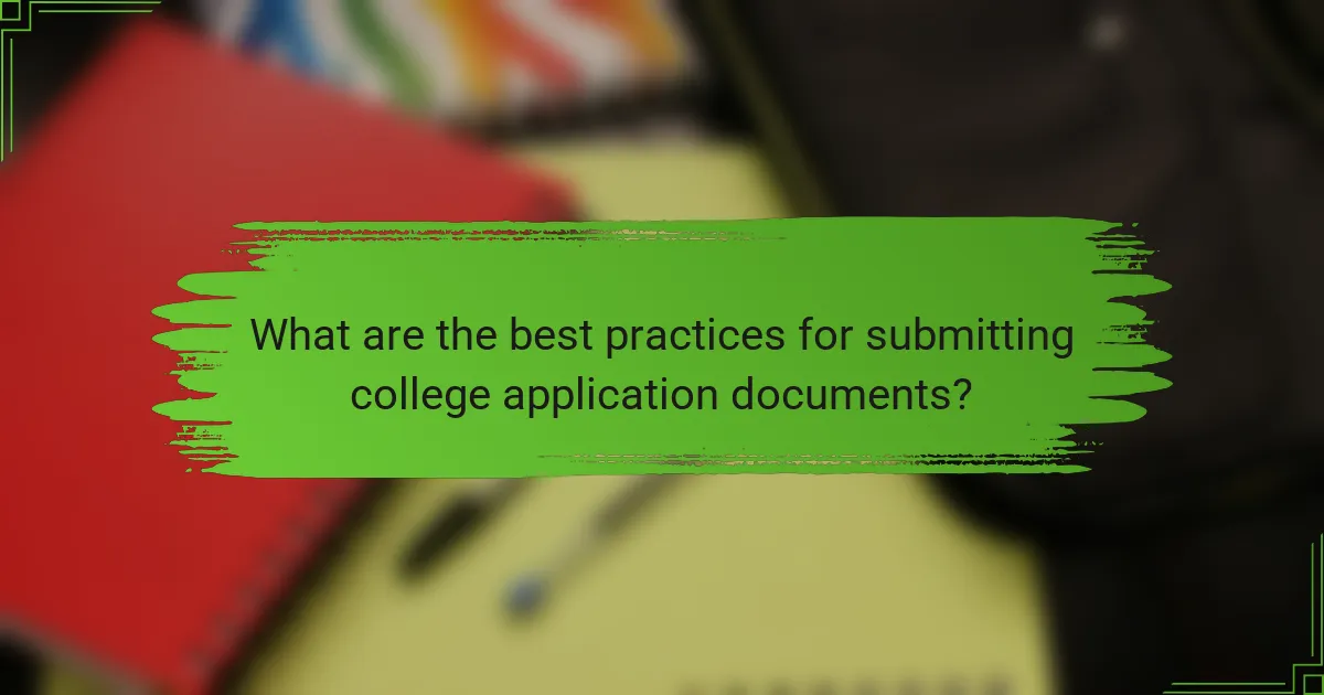What are the best practices for submitting college application documents?