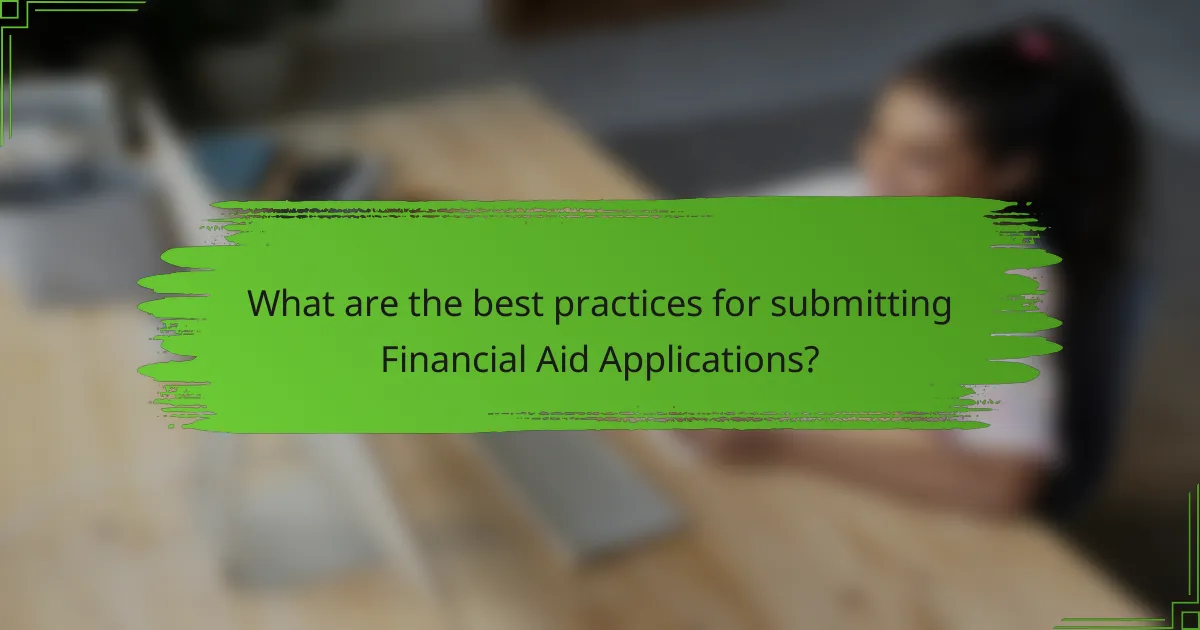 What are the best practices for submitting Financial Aid Applications?