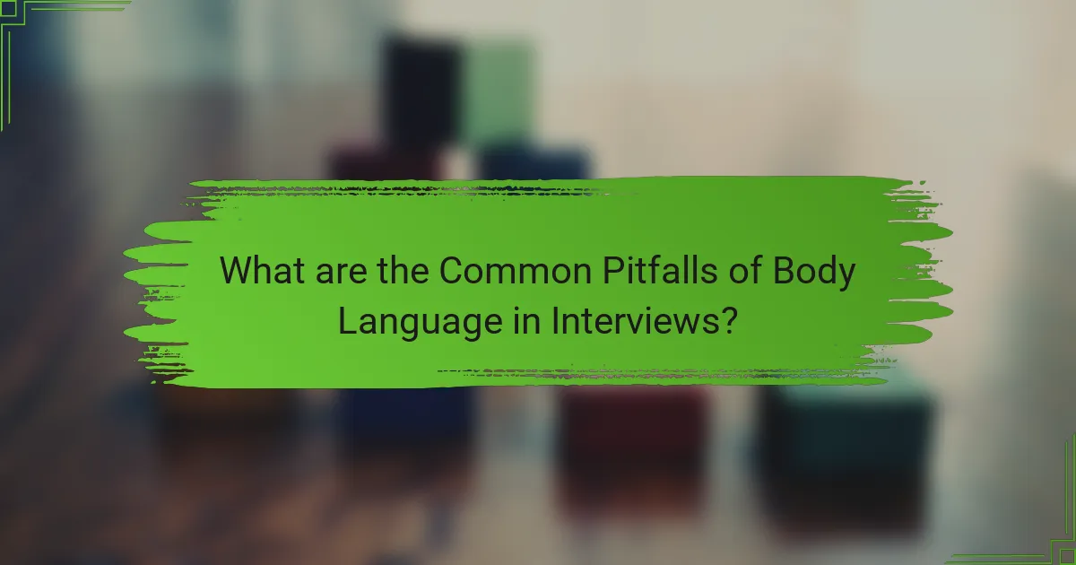 What are the Common Pitfalls of Body Language in Interviews?