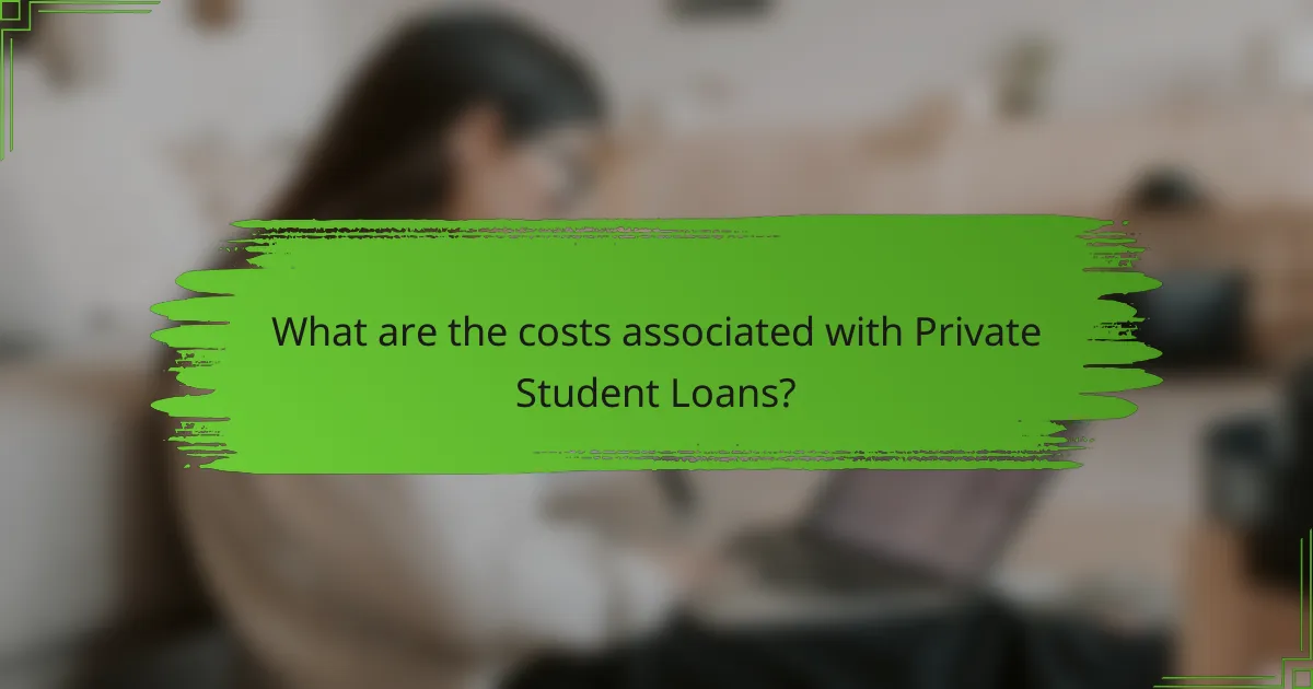 What are the costs associated with Private Student Loans?