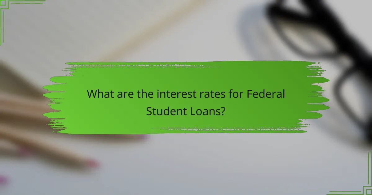 What are the interest rates for Federal Student Loans?