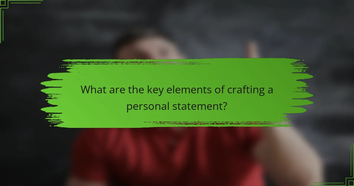What are the key elements of crafting a personal statement?