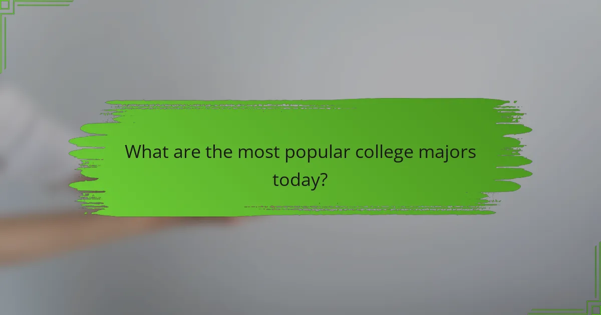 What are the most popular college majors today?
