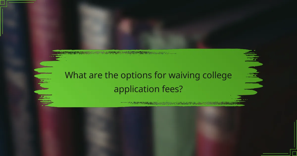 What are the options for waiving college application fees?