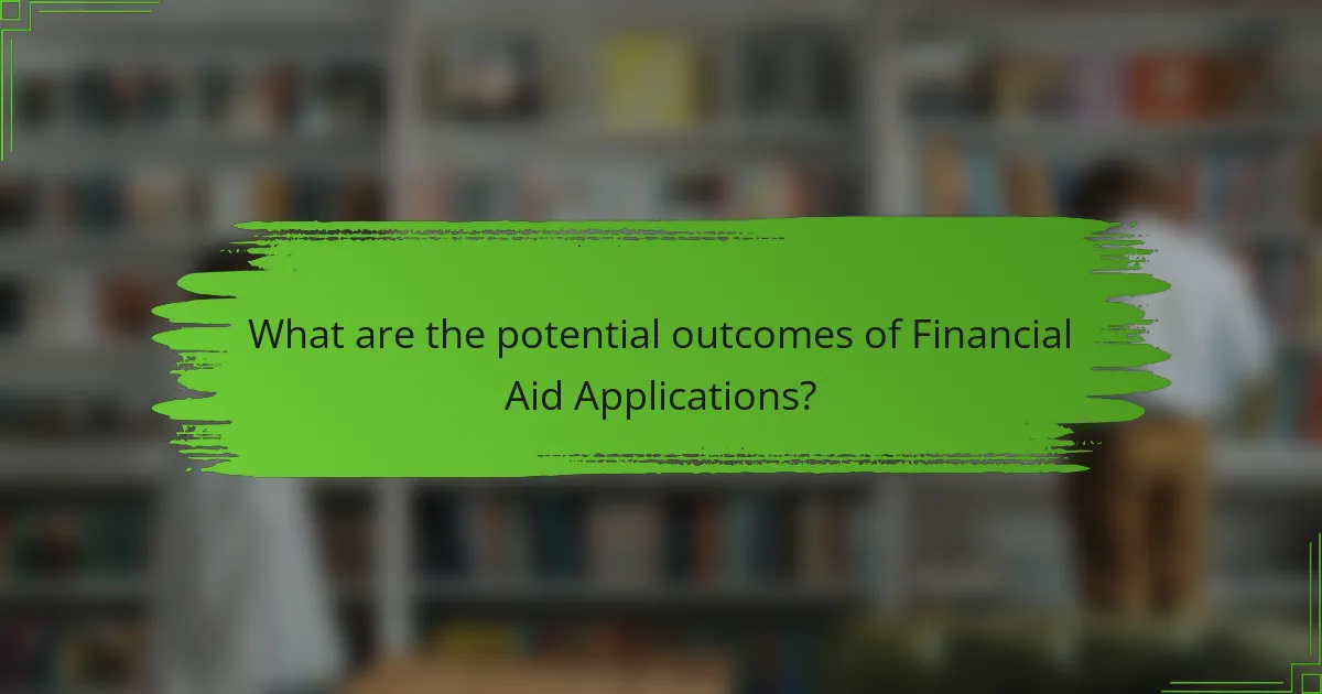 What are the potential outcomes of Financial Aid Applications?