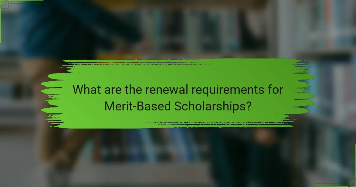 What are the renewal requirements for Merit-Based Scholarships?