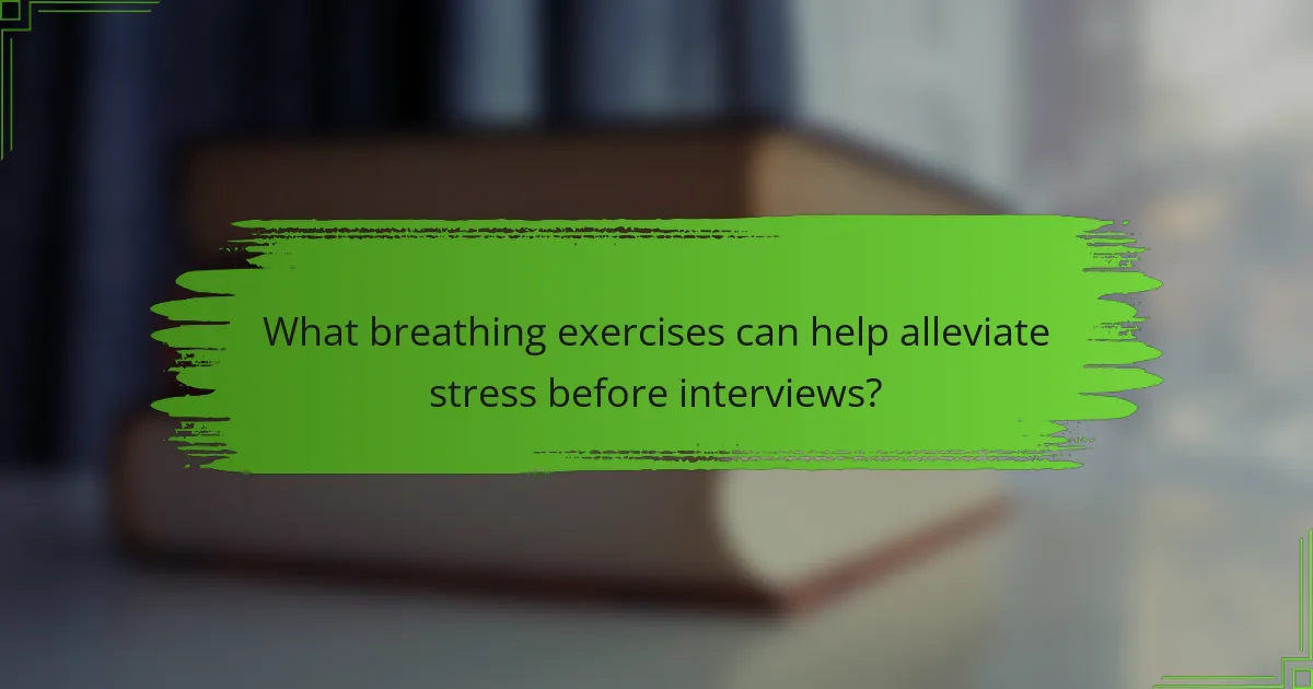 What breathing exercises can help alleviate stress before interviews?