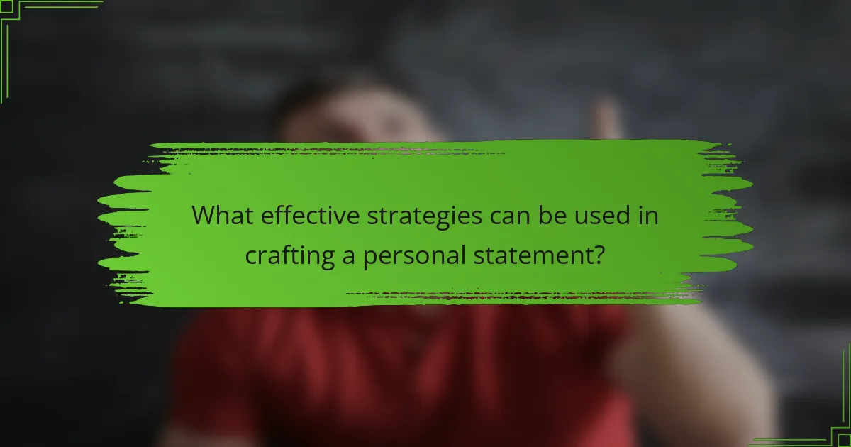What effective strategies can be used in crafting a personal statement?