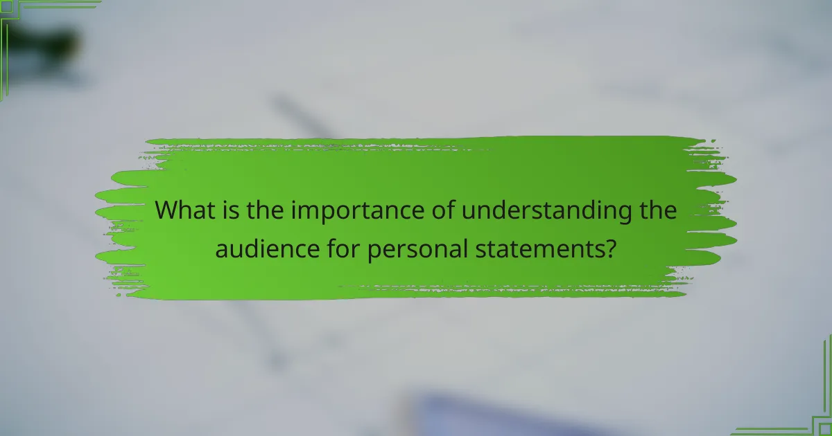 What is the importance of understanding the audience for personal statements?