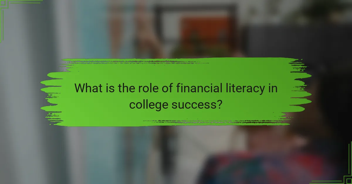 What is the role of financial literacy in college success?