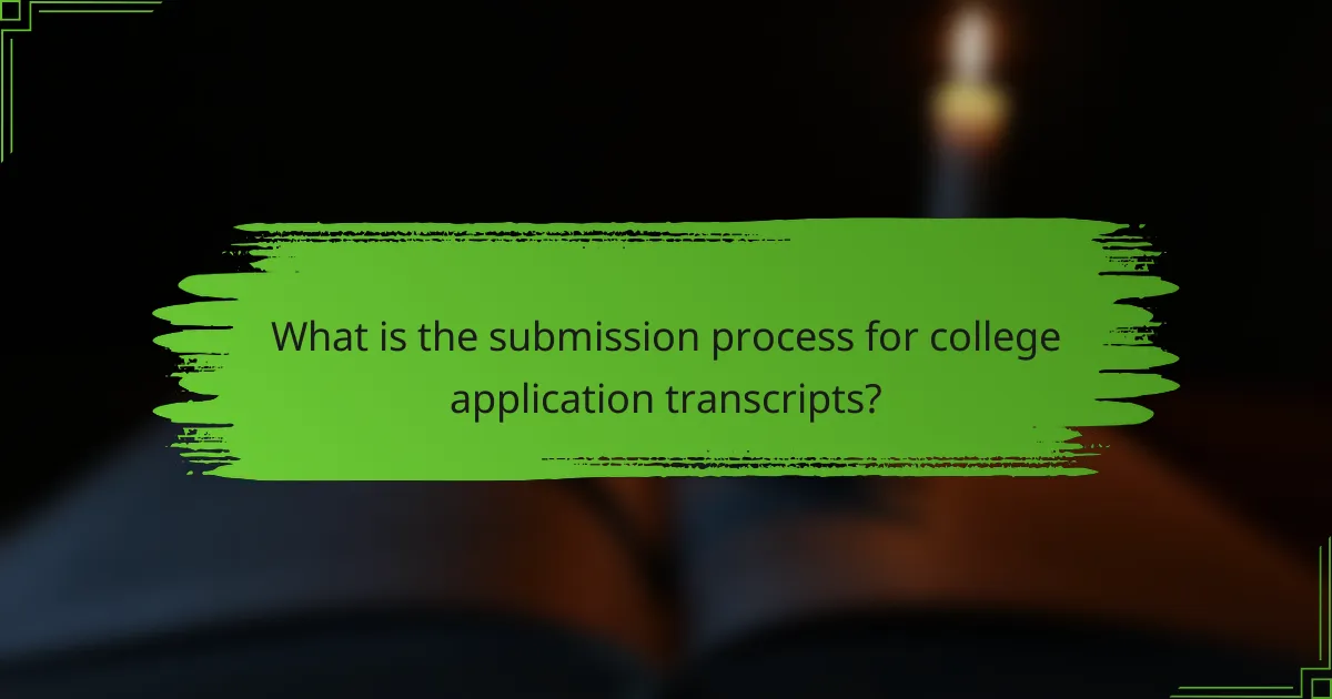 What is the submission process for college application transcripts?