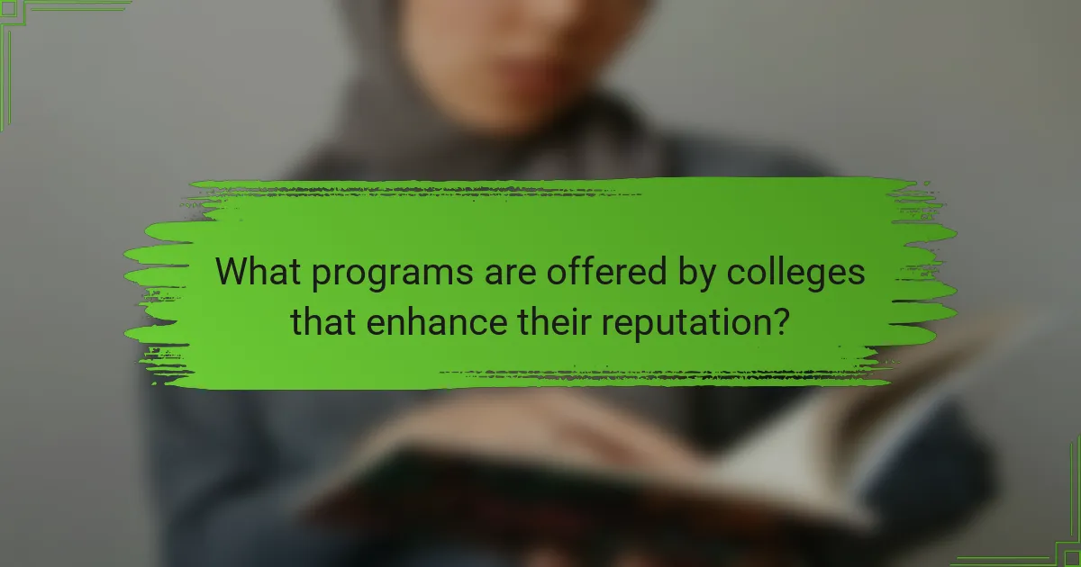 What programs are offered by colleges that enhance their reputation?