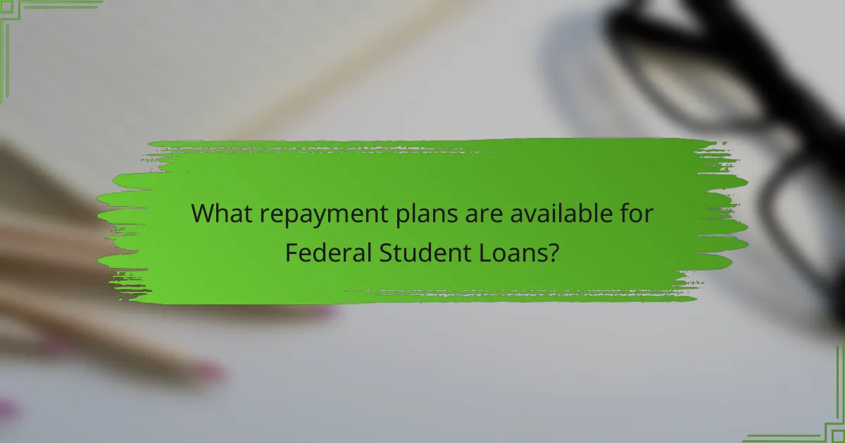 What repayment plans are available for Federal Student Loans?