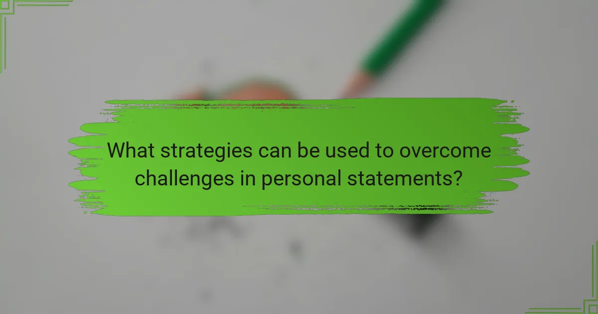 What strategies can be used to overcome challenges in personal statements?