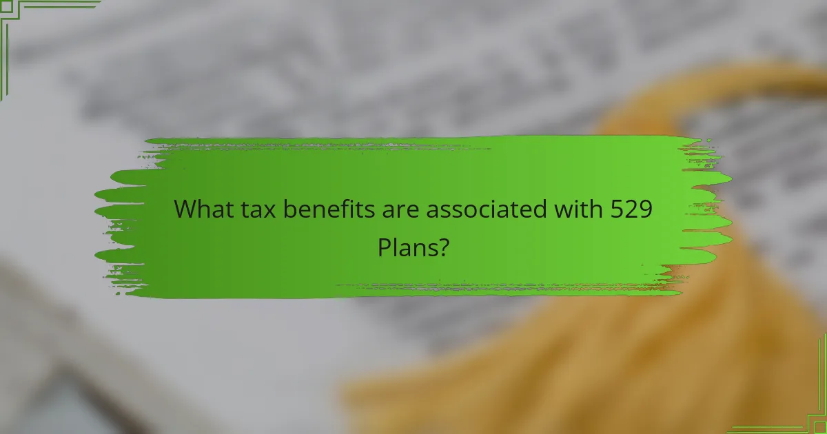 What tax benefits are associated with 529 Plans?