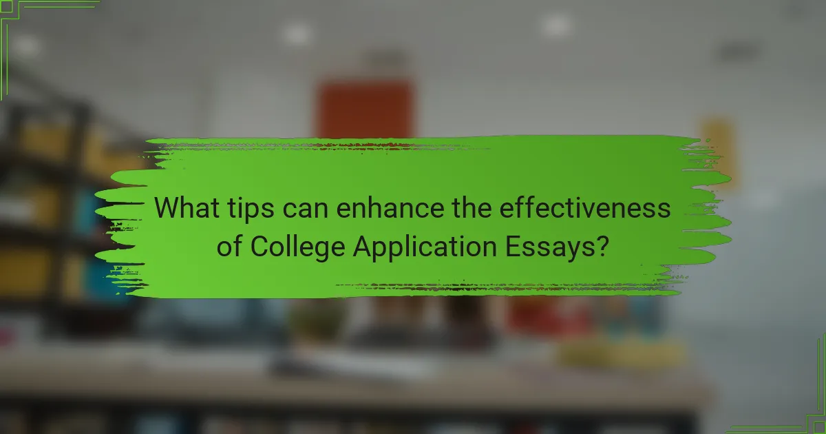 What tips can enhance the effectiveness of College Application Essays?
