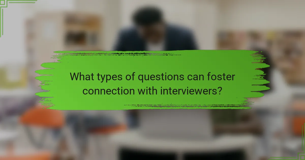 What types of questions can foster connection with interviewers?