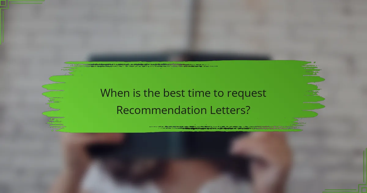 When is the best time to request Recommendation Letters?