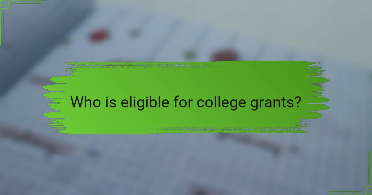 Who is eligible for college grants?